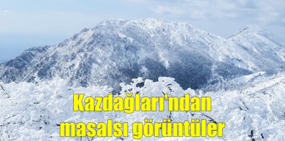 Karlı Kazdağları’ndan masalsı görüntüler