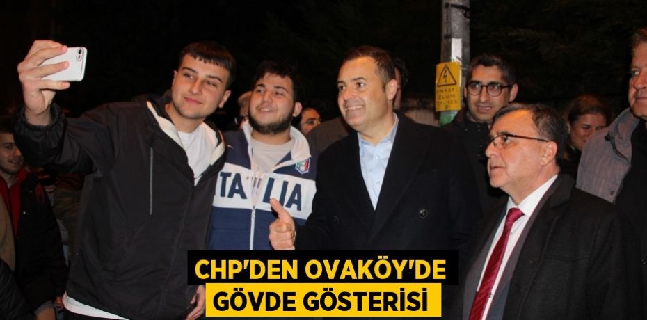 CHP'DEN OVAKÖY'DE GÖVDE GÖSTERİSİ