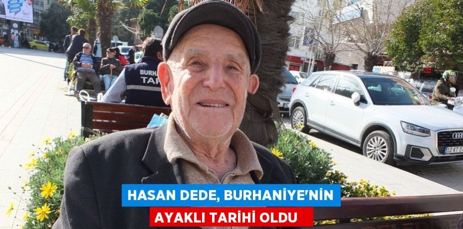 Hasan Dede, Burhaniye’nin ayaklı tarihi oldu  