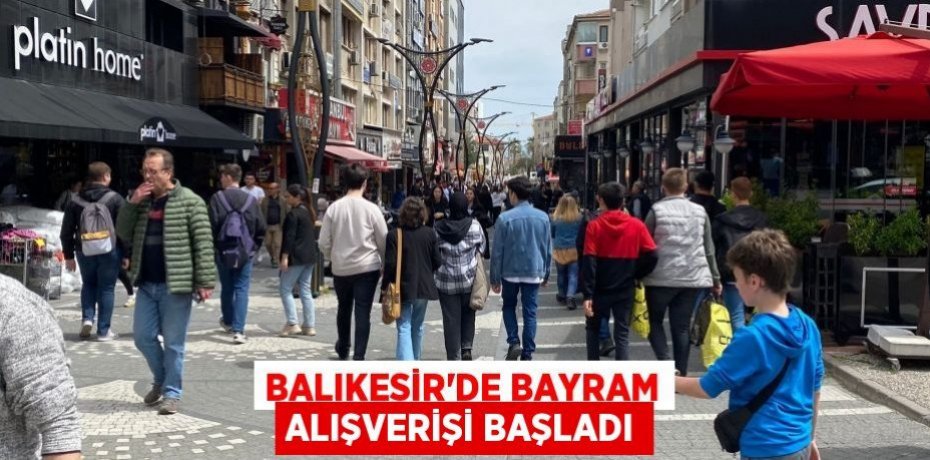 BALIKESİR'DE BAYRAM ALIŞVERİŞİ BAŞLADI
