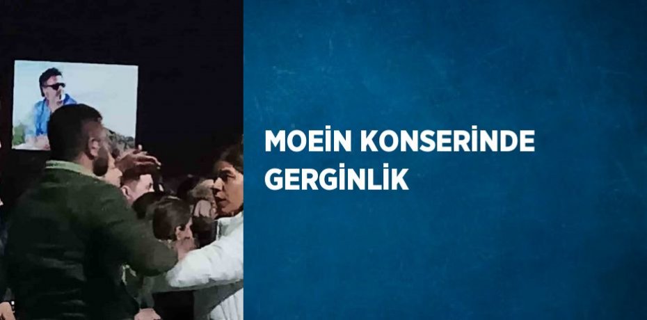 MOEİN KONSERİNDE GERGİNLİK