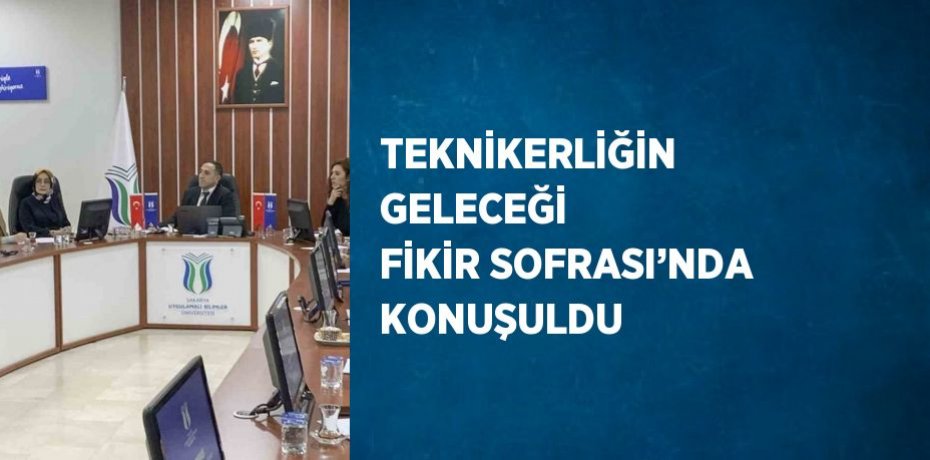TEKNİKERLİĞİN GELECEĞİ FİKİR SOFRASI’NDA KONUŞULDU