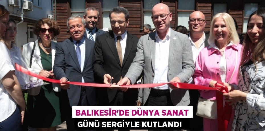 Balıkesir'de Dünya Sanat Günü sergiyle kutlandı  