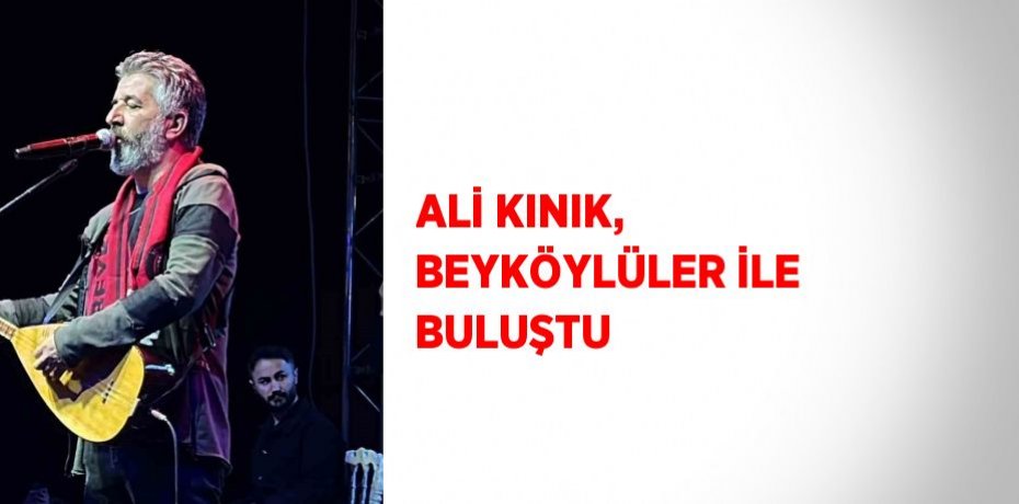 ALİ KINIK, BEYKÖYLÜLER İLE BULUŞTU