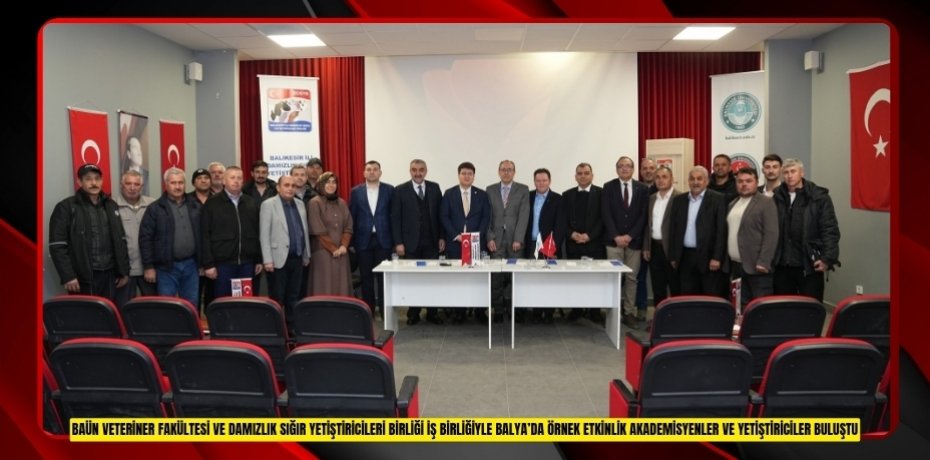 BAÜN VETERİNER FAKÜLTESİ VE DAMIZLIK SIĞIR YETİŞTİRİCİLERİ BİRLİĞİ İŞ BİRLİĞİYLE BALYA’DA ÖRNEK ETKİNLİK: AKADEMİSYENLER VE YETİŞTİRİCİLER BULUŞTU