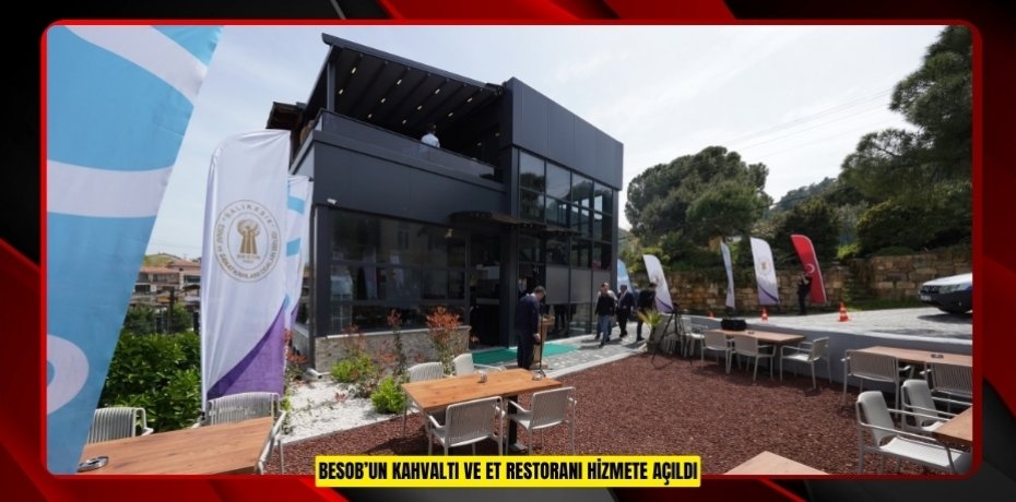 BESOB’UN KAHVALTI VE ET RESTORANI HİZMETE AÇILDI