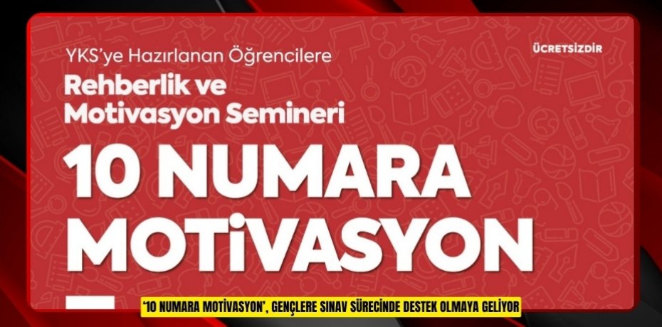  ‘10 Numara Motivasyon’, gençlere sınav sürecinde destek olmaya geliyor