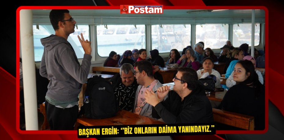 BAŞKAN ERGİN: ‘’BİZ ONLARIN DAİMA YANINDAYIZ.’’