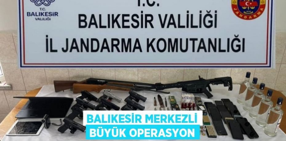 BALIKESİR MERKEZLİ BÜYÜK OPERASYON
