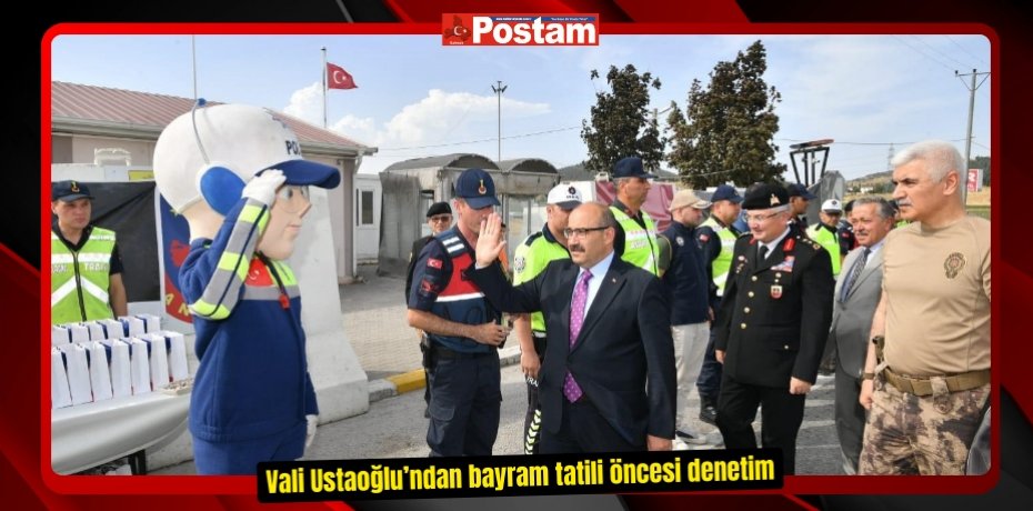 Vali Ustaoğlu’ndan bayram tatili öncesi denetim