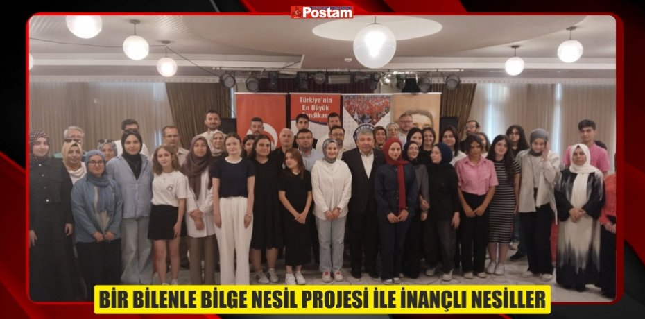 BİR BİLENLE BİLGE NESİL PROJESİ İLE İNANÇLI NESİLLER
