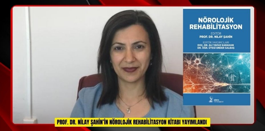 Prof. Dr. Nilay Şahin’in "Nörolojik Rehabilitasyon" kitabı yayımlandı  