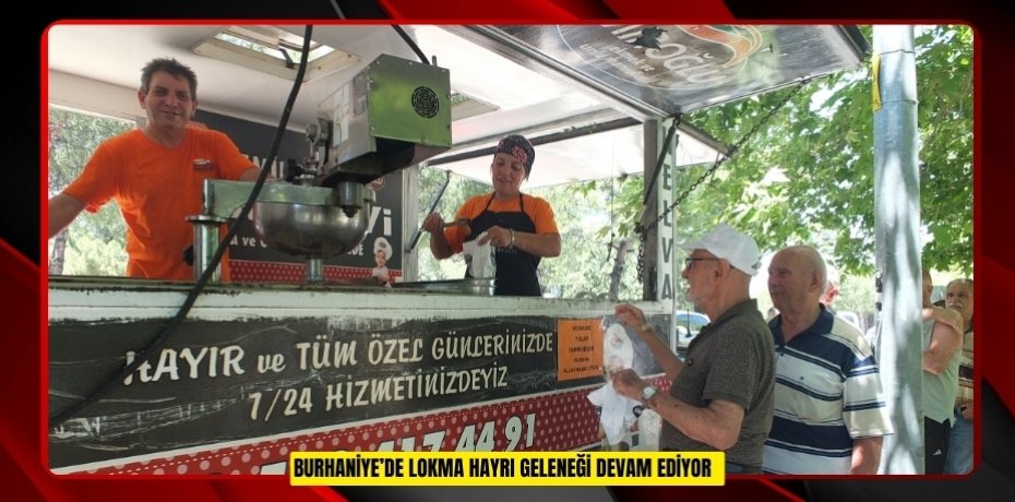 Burhaniye’de lokma hayrı geleneği devam ediyor  