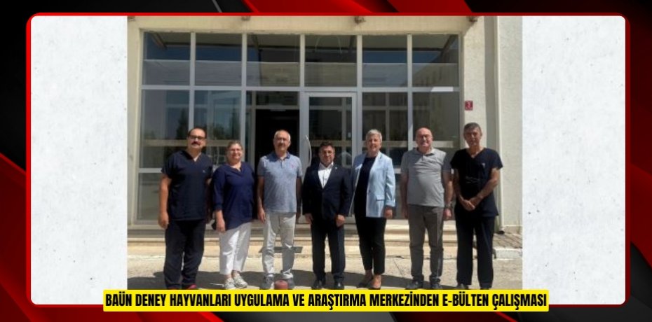 BAÜN DENEY HAYVANLARI UYGULAMA VE ARAŞTIRMA MERKEZİNDEN E-BÜLTEN ÇALIŞMASI
