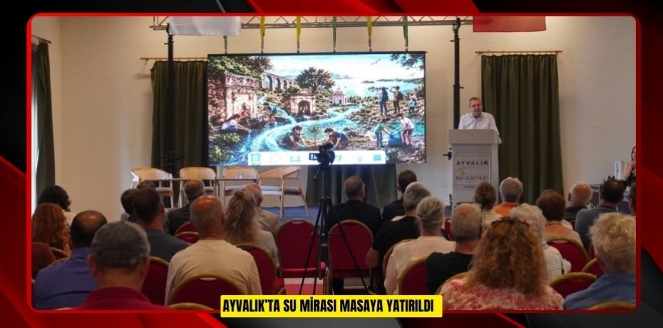 Ayvalık’ta "Su Mirası" masaya yatırıldı  