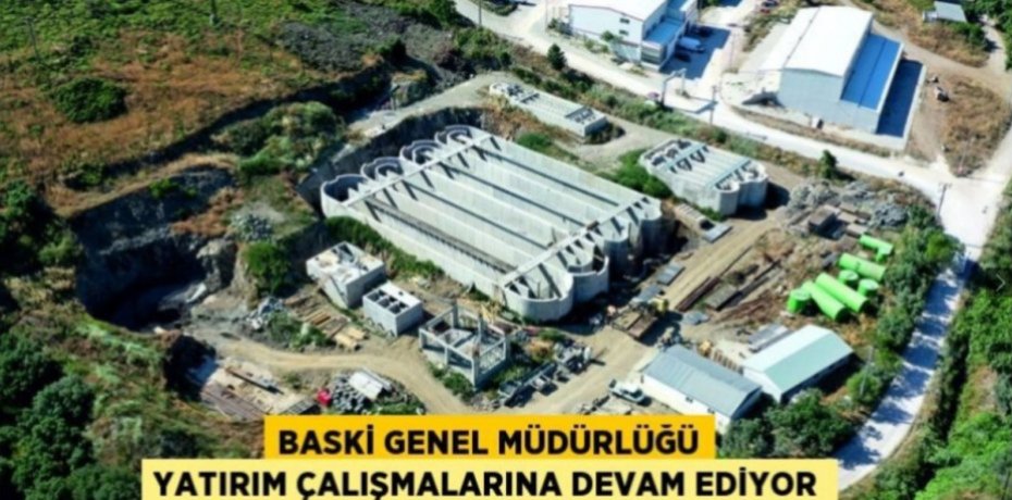 BASKİ GENEL MÜDÜRLÜĞÜ YATIRIM ÇALIŞMALARINA DEVAM EDİYOR