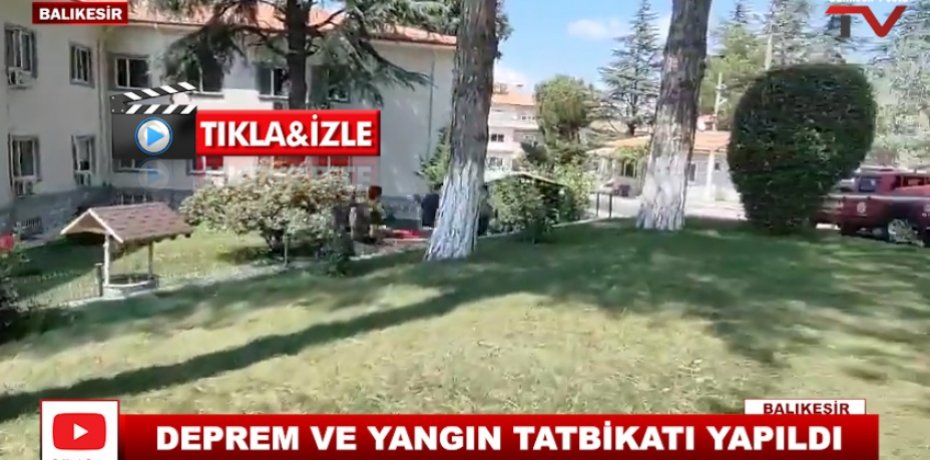 DEPREM VE YANGIN TATBİKATI YAPILDI