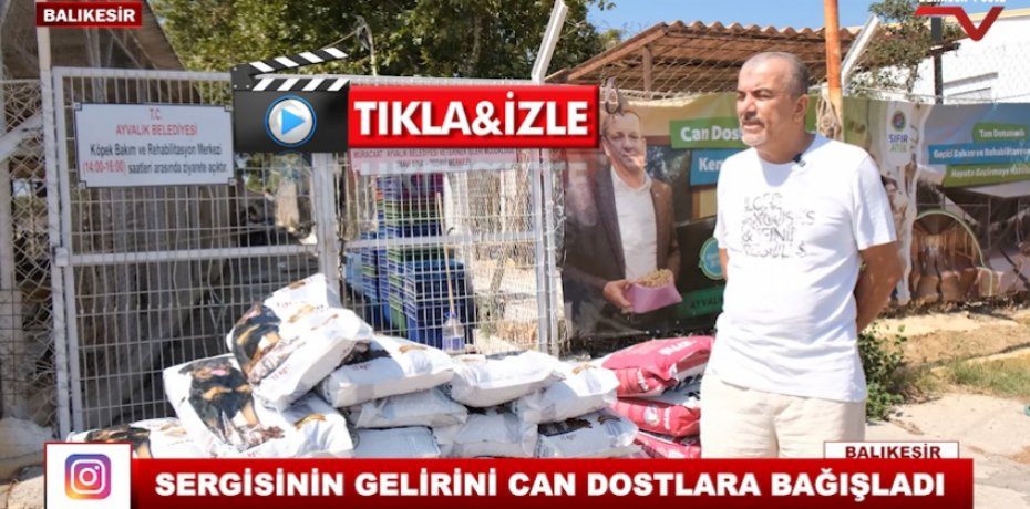 SERGİSİNİN GELİRİNİ CAN DOSTLARA BAĞIŞLADI