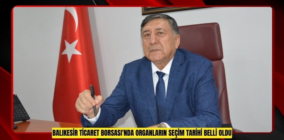 Balıkesir Ticaret Borsası'nda organların seçim tarihi belli oldu  