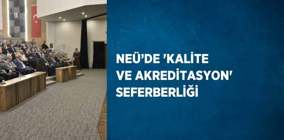 NEÜ’DE 'KALİTE VE AKREDİTASYON' SEFERBERLİĞİ