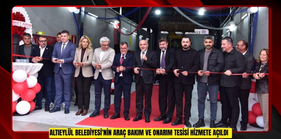 Altıeylül Belediyesi'nin araç bakım ve onarım tesisi hizmete açıldı  