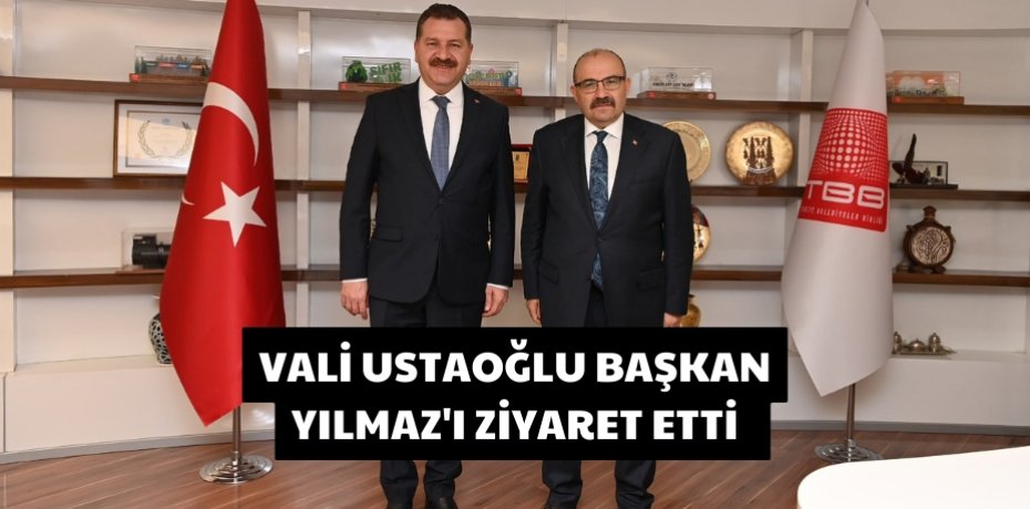 VALİ USTAOĞLU BAŞKAN YILMAZ'I ZİYARET ETTİ