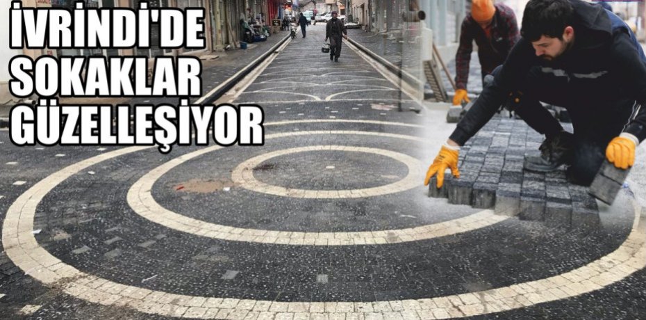 İVRİNDİ’DE SOKAKLAR GÜZELLEŞİYOR