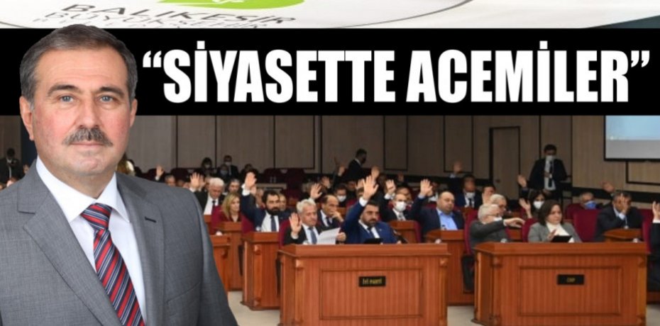 "SİYASETTE ACEMİLER”
