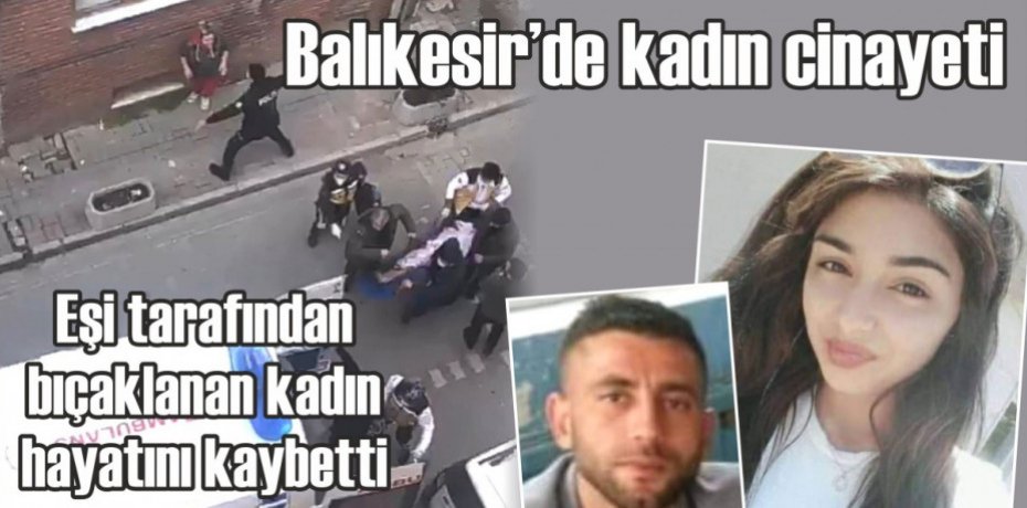 Eşi tarafından bıçaklanan kadın hayatını kaybetti