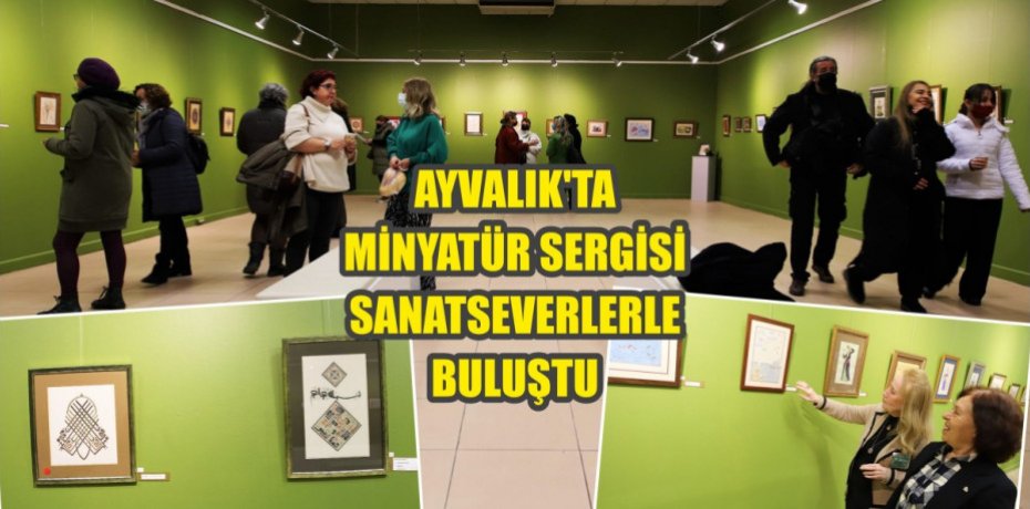 AYVALIK’TA MİNYATÜR SERGİSİ SANATSEVERLERLE BULUŞTU