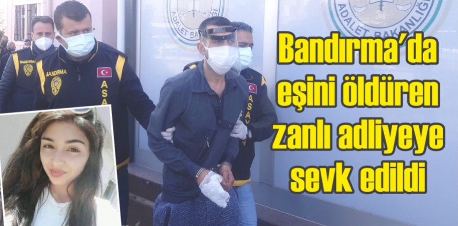 Bandırma'da eşini öldüren zanlı adliyeye sevk edildi