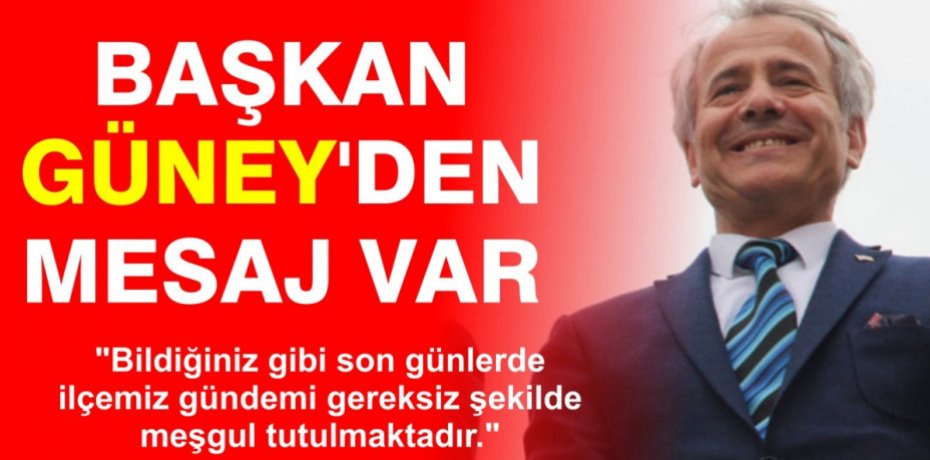 BAŞKAN GÜNEY'DEN MESAJ VAR