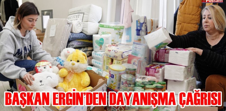 BAŞKAN ERGİN’DEN DAYANIŞMA ÇAĞRISI