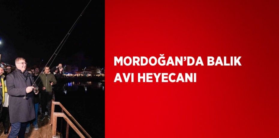 MORDOĞAN’DA BALIK AVI HEYECANI