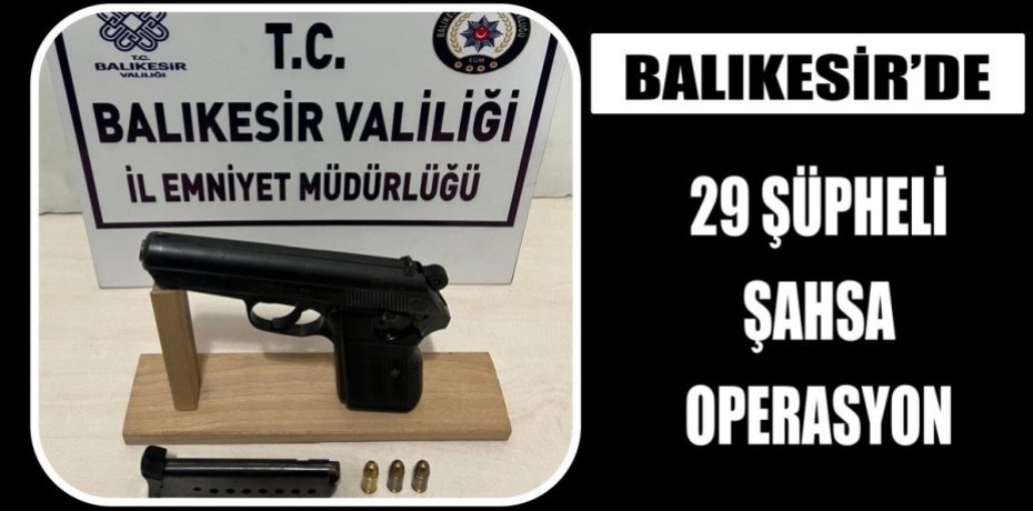 Balıkesir'de 29 şüpheli şahsa operasyon