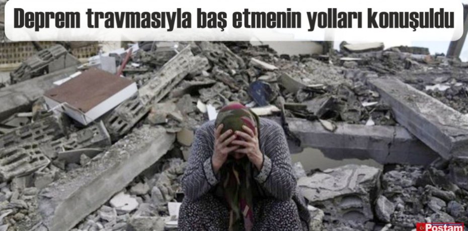 Deprem travmasıyla baş etmenin yolları konuşuldu