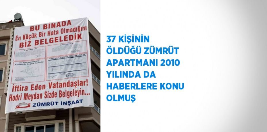 37 KİŞİNİN ÖLDÜĞÜ ZÜMRÜT APARTMANI 2010 YILINDA DA HABERLERE KONU OLMUŞ