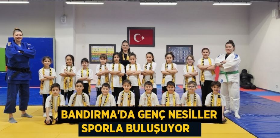 Bandırma’da genç nesiller sporla buluşuyor  