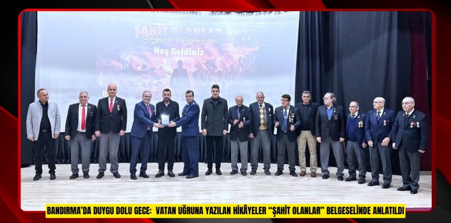 BANDIRMA’DA DUYGU DOLU GECE: VATAN UĞRUNA YAZILAN HİKÂYELER “ŞAHİT OLANLAR” BELGESELİNDE ANLATILDI