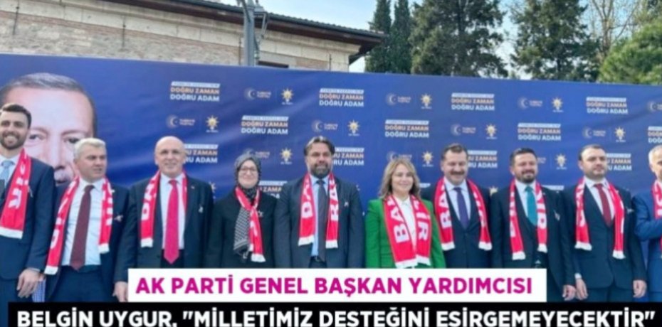 AK Parti Genel Başkan Yardımcısı Belgin Uygur, "Milletimiz desteğini esirgemeyecektir"