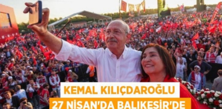 Kemal Kılıçdaroğlu 27 Nisan’da Balıkesir’de