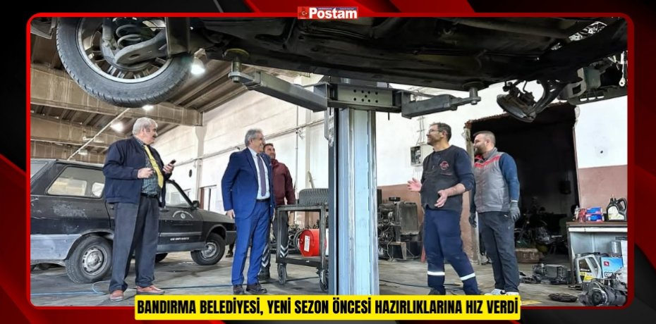BANDIRMA BELEDİYESİ, YENİ SEZON ÖNCESİ HAZIRLIKLARINA HIZ VERDİ