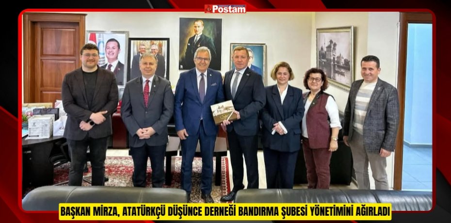 BAŞKAN MİRZA, ATATÜRKÇÜ DÜŞÜNCE DERNEĞİ BANDIRMA ŞUBESİ YÖNETİMİNİ AĞIRLADI