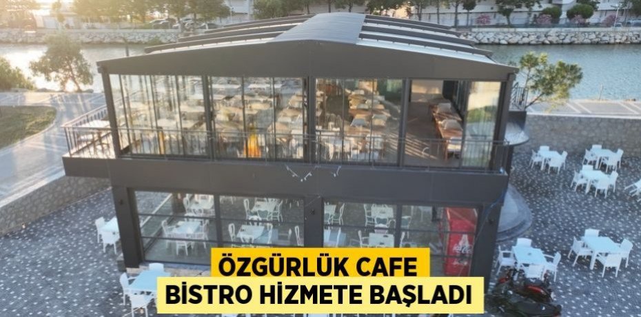 ÖZGÜRLÜK CAFE BİSTRO HİZMETE BAŞLADI