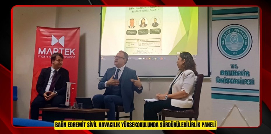 BAÜN EDREMİT SİVİL HAVACILIK YÜKSEKOKULUNDA SÜRDÜRÜLEBİLİRLİK PANELİ: İKLİM, KAYNAKLAR VE GELECEK ELE ALINDI