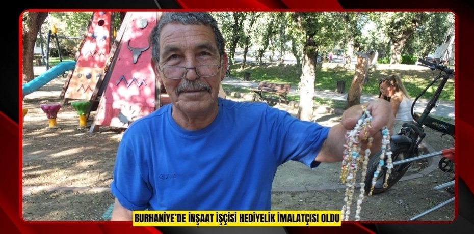 Burhaniye’de inşaat işçisi hediyelik imalatçısı oldu  
