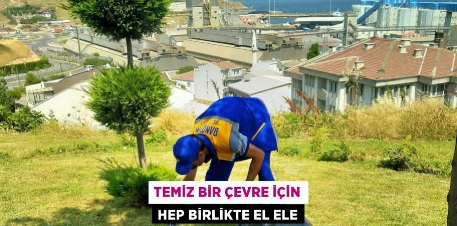 TEMİZ BİR ÇEVRE İÇİN HEP BİRLİKTE EL ELE