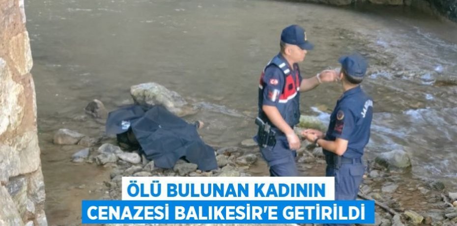 Ölü bulunan kadının cenazesi Balıkesir'e getirildi
