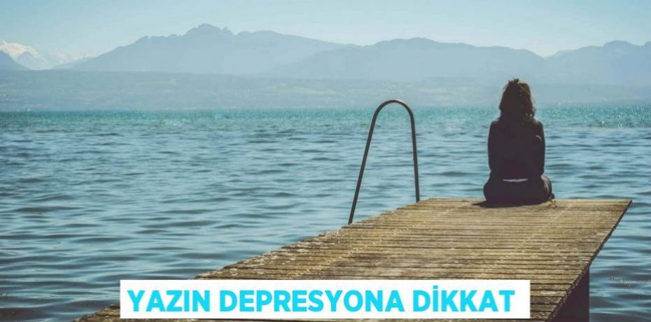 Yazın depresyona dikkat