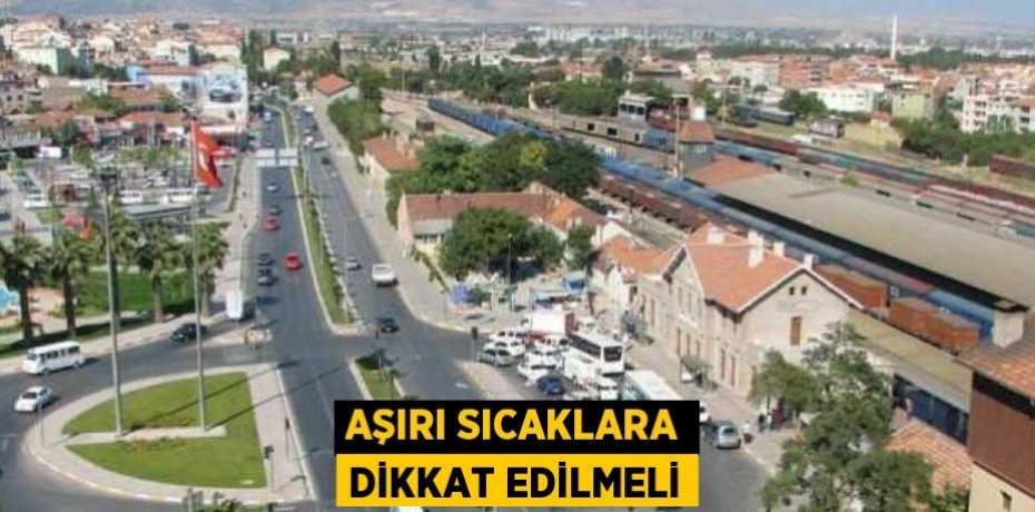 Aşırı sıcaklara dikkat edilmeli